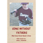 Sons Without Fathers: What Every Parent Needs to Know - Paperback