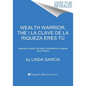 Wealth Warrior, the \ La Clave de la Riqueza Eres Tú (Spanish Edition): Aprende a Invertir Con Éxito Y Transforma Tu Relación Con El Dinero - Paperback