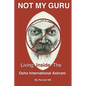 Not My Guru: Living Inside The Osho International Ashram - Paperback