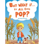 But What if It All Goes Pop? - Hardcover