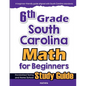 6th Grade South Carolina Math for Beginners: Standardized Testing and Home School Study Guide - Paperback