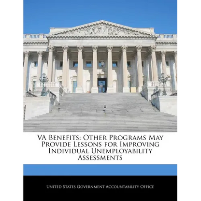 Va Benefits: Other Programs May Provide Lessons for Improving Individual Unemployability Assessments - Paperback