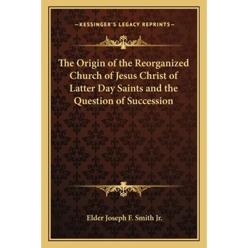 The Origin of the Reorganized Church of Jesus Christ of Latter Day Saints and the Question of Succession - Paperback