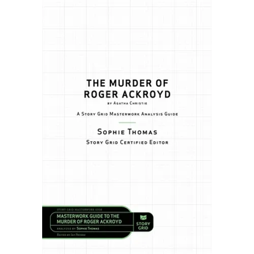 The Murder of Roger Ackroyd by Agatha Christie: A Story Grid Masterwork Analysis Guide - Paperback
