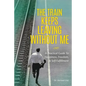 The Train Keeps Leaving Without Me: A Practical Guide To Happiness, Freedom, & Self-Fulfillment - Paperback