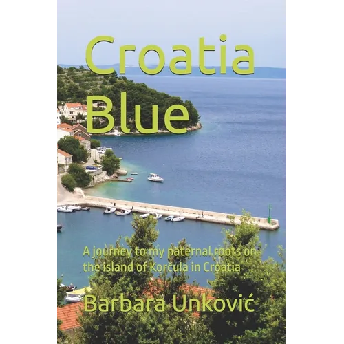 Croatia Blue: A journey to my paternal roots on the island of Korčula in Croatia - Paperback