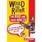 Would You Rather... for Kids and Their Adults! 365 Clean and Hilarious Questions the Entire Family Will Love! - Paperback