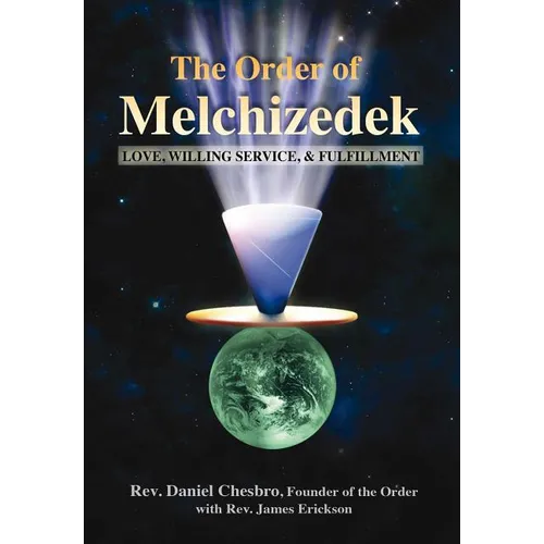 The Order of Melchizedek: Love, Willing Service, & Fulfillment - Paperback