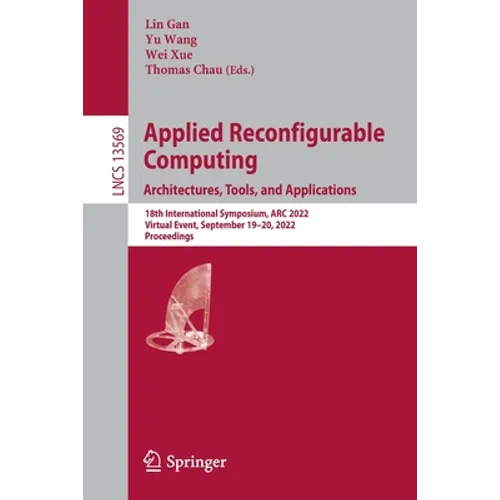 Applied Reconfigurable Computing. Architectures, Tools, and Applications: 18th International Symposium, ARC 2022, Virtual Event, September 19-20, 2022 - Paperback