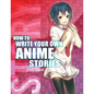 How to Write Your Own Anime Stories, volume one - Paperback