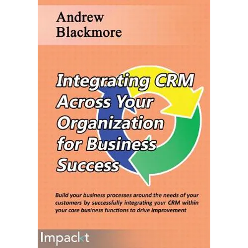 Integrating CRM across your Organization for Business success - Paperback