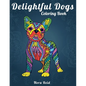 Delightful Dogs Coloring Book: Creative Relaxation, Mindfulness & Meditation For Adults - Paperback