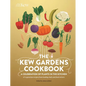 The Kew Gardens Cookbook: A Celebration of Plants in the Kitchen - Hardcover