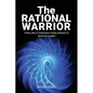 The Rational Warrior: Think Like A Winner Using Wisdom and Spiritual Insight - Paperback