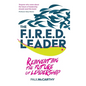The Fired Leader: Reinventing the Future of Leadership - Hardcover