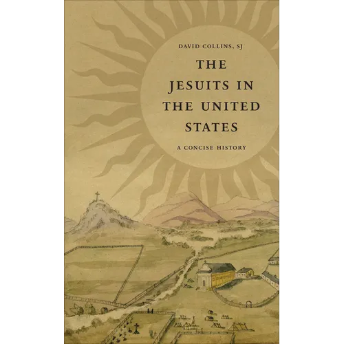 The Jesuits in the United States: A Concise History - Hardcover