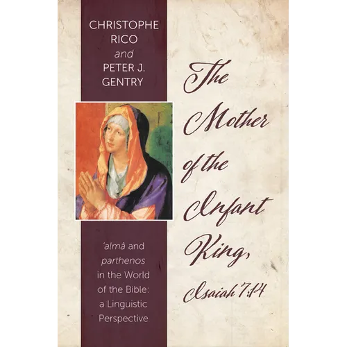 The Mother of the Infant King, Isaiah 7:14: Alma and Parthenos in the World of the Bible: A Linguistic Perspective - Paperback