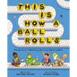 This Is How a Ball Rolls: The Science of Wobbling, Bouncing, Spinning Balls - Hardcover