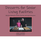 Desserts for Senior Living Facilities: (Big Batch Baking for Schools, Churches, and Large Institutions) - Paperback
