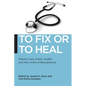 To Fix or to Heal: Patient Care, Public Health, and the Limits of Biomedicine - Paperback