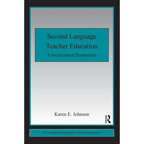 Second Language Teacher Education: A Sociocultural Perspective - Paperback