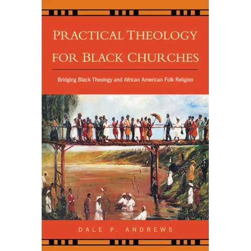Practical Theology for Black Churches: Bridging Black Theology and African American Folk Religion - Paperback