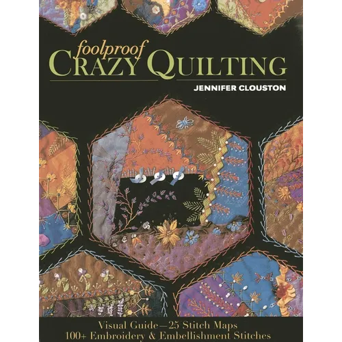 Foolproof Crazy Quilting: Visual Guide--25 Stitch Maps - 100+ Embroidery & Embellishment Stitches - Paperback