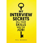 My Interview Secrets: Sell Your Skills Win The Job! - Hardcover