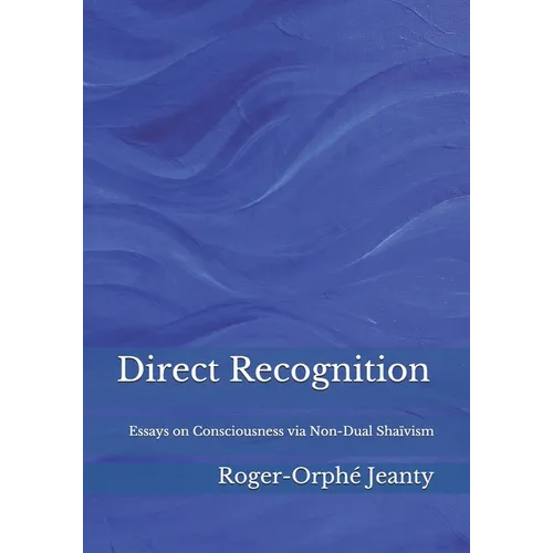Direct Recognition: Essays on Consciousness via Non-Dual Shaïvism - Paperback