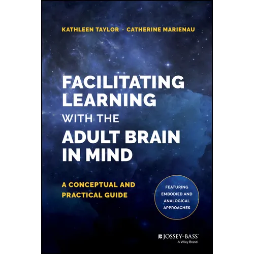 Facilitating Learning with the Adult Brain in Mind: A Conceptual and Practical Guide - Hardcover