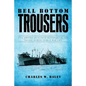 Bell Bottom Trousers: Life aboard an Attack Transport in the Pacific during World War Two - Paperback