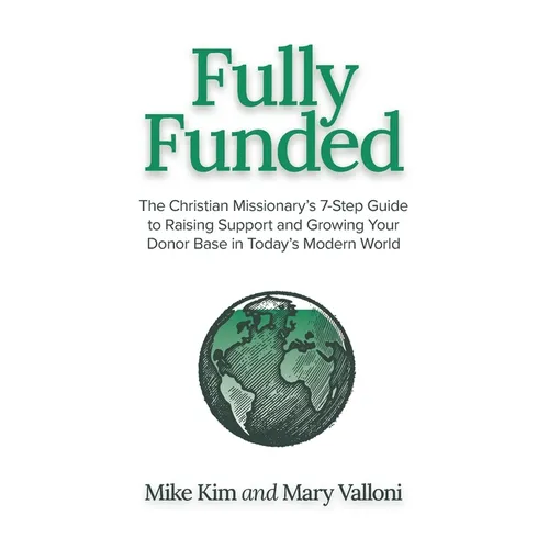 Fully Funded: The Christian Missionary's 7-Step Guide to Raising Support and Growing Your Donor Base in Today's Modern World - Paperback