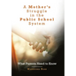 A Mother's Struggle in the Public School System: What Parents Need to Know - Hardcover