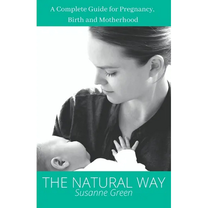 The Natural Way: A Complete Guide for Pregnancy, Birth and Motherhood - Paperback