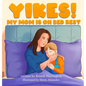 Yikes! My Mom Is on Bed Rest - Hardcover