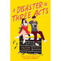 A Disaster in Three Acts - Hardcover