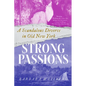 Strong Passions: A Scandalous Divorce in Old New York - Paperback