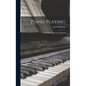 Piano Playing: With Piano Questions Answered - Hardcover