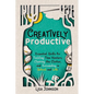 Creatively Productive: Essential Skills for Tackling Time Wasters, Clearing the Clutter and Succeeding in School and Life - Paperback