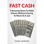 Fast Cash: 9 Amazing Ways To Make Money Without Having To Work At A Job - Paperback