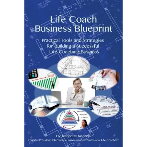 Life Coach Business Blueprint: Practical Tools and Strategies for Building a Successful Life Coaching Business - Paperback
