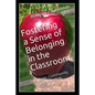 Fostering a Sense of Belonging in the Classroom: Culture, Community, Communication - Paperback