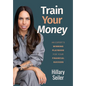 Train Your Money: An Expert's Winning Playbook for Your Financial Success - Hardcover