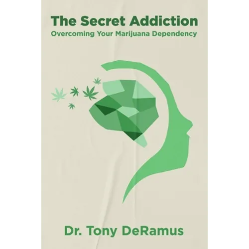 The Secret Addiction: Overcoming Your Marijuana Dependency - Paperback