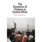 The Dynamics of Violence in Central Africa - Paperback