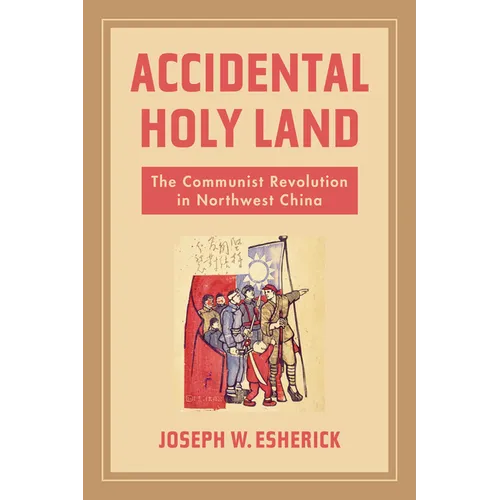 Accidental Holy Land: The Communist Revolution in Northwest China - Paperback