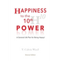 Happiness to the 10th Power: A General Life Plan for Being Happy - Paperback