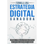 Formula una Estrategia Digital Ganadora: Aprende a formular Estrategias Digitales de Éxito para hacer crecer tu Negocio - Paperback