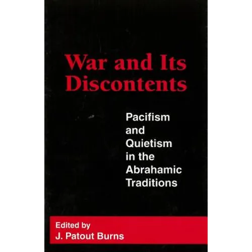War and Its Discontents: Pacifism and Quietism in the Abrahamic Traditions - Hardcover