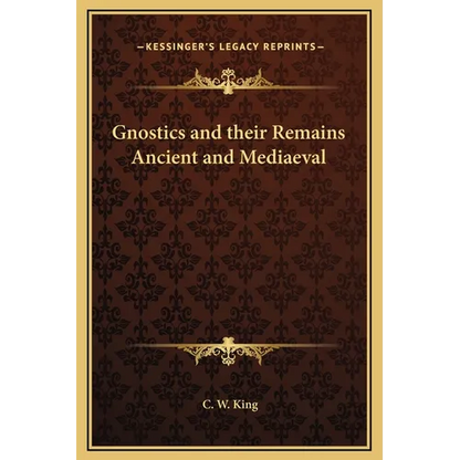 Gnostics and their Remains Ancient and Mediaeval - Hardcover
